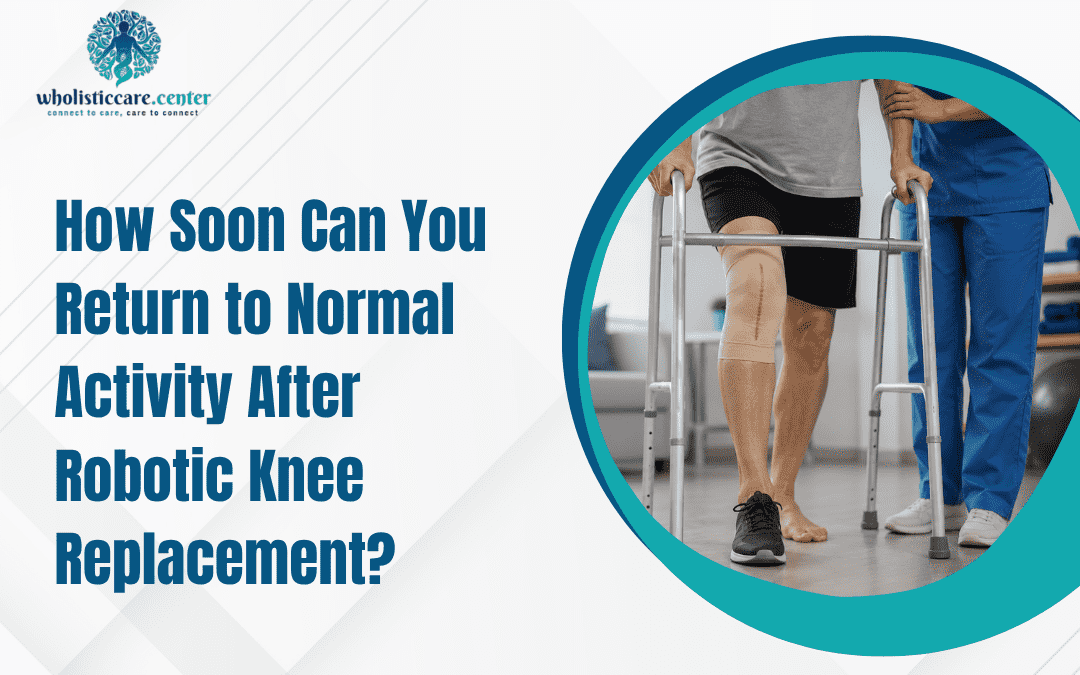 How Soon Can You Return to Normal Activity After Robotic Knee Replacement?